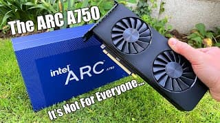 I Bought The Intel ARC A750 - But Should You?